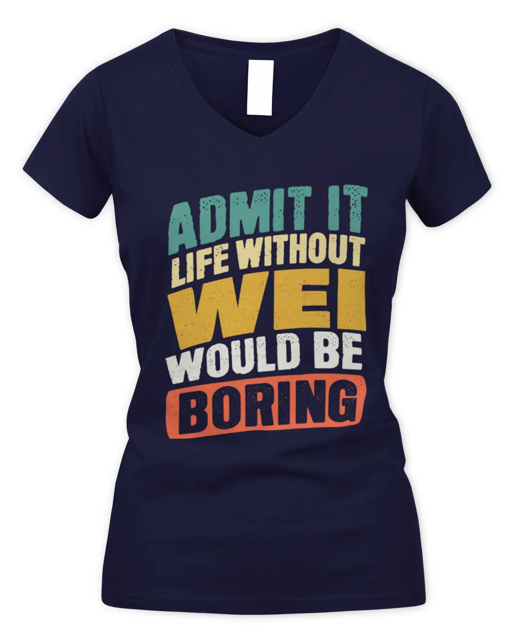 WEI TP88-K4-229
Personalized Funny Quote Apparel “Life Without NAME Would Be Boring” - Women's V-Neck T-Shirt - Navy