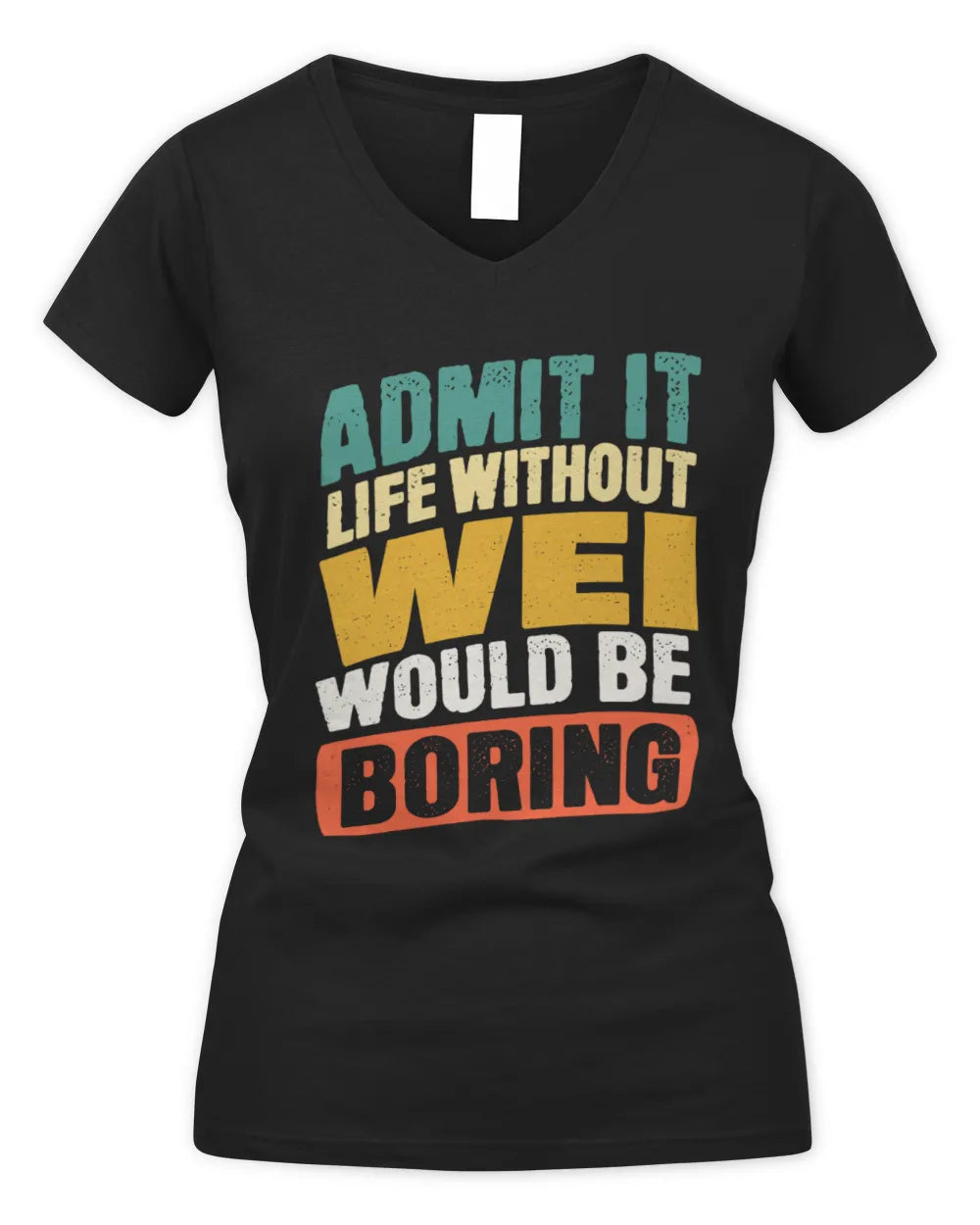 WEI TP88-K4-229
Personalized Funny Quote Apparel “Life Without NAME Would Be Boring” - Women's V-Neck T-Shirt - Black