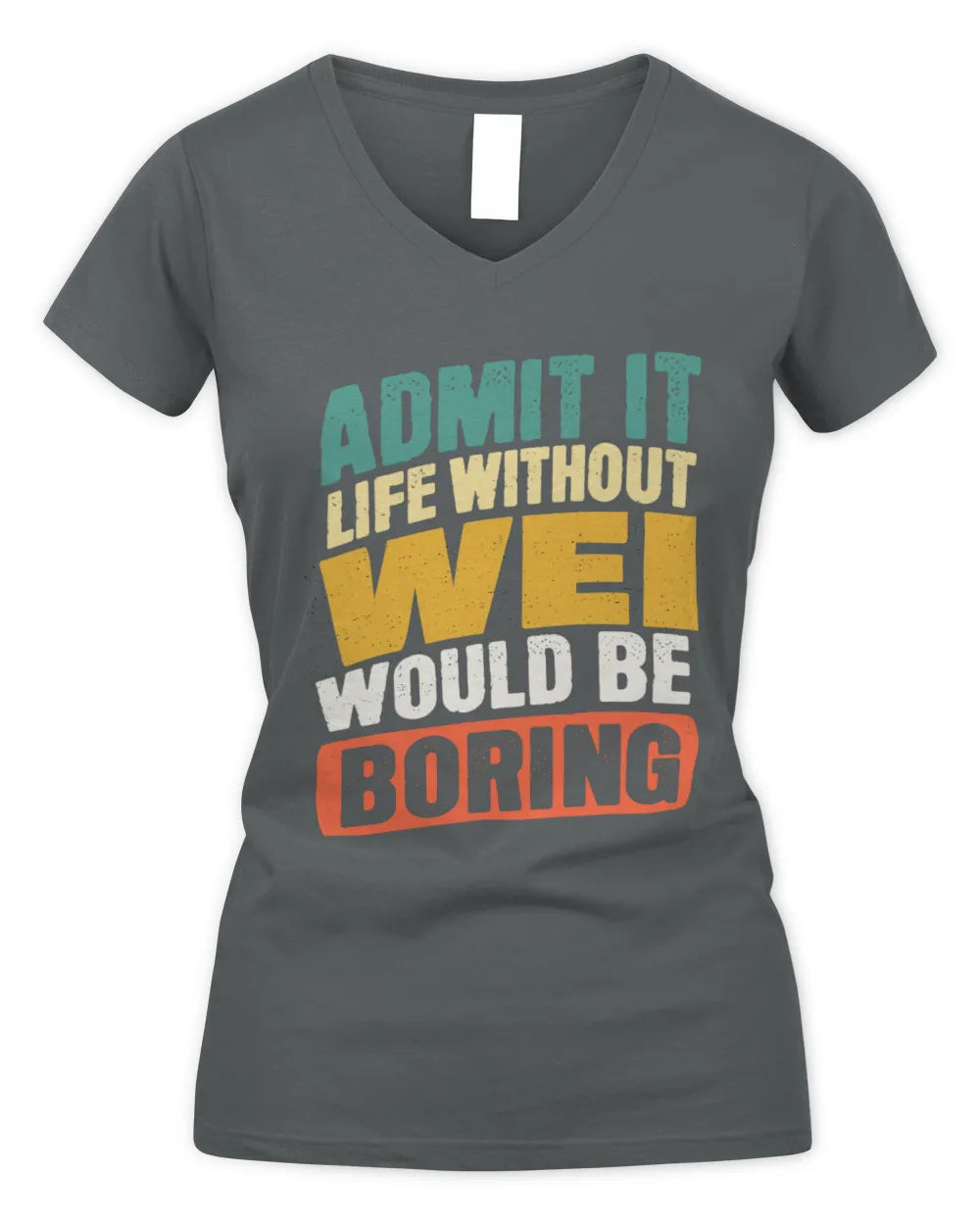 WEI TP88-K4-229
Personalized Funny Quote Apparel “Life Without NAME Would Be Boring” - Women's V-Neck T-Shirt - Charcoal