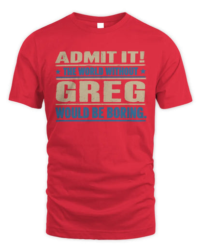 GREG TP68-K2-968 – Personalized Funny Quote Apparel “The World Without NAME Would Be Boring” - Unisex Standard T-Shirt - Red