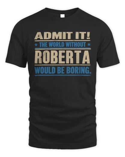 ROBERTA TP68-K2-968 – Personalized Funny Quote Apparel “The World Without NAME Would Be Boring” - Unisex Standard T-Shirt - Black