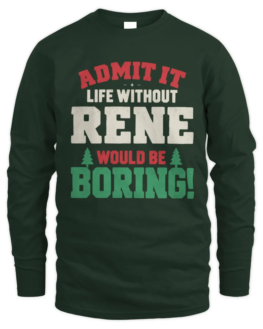 RENE P5 TH08 Christmas T-Shirt – “Life Without NAME Would Be Boring” - Men's Long Sleeved T-Shirt - Forest Green