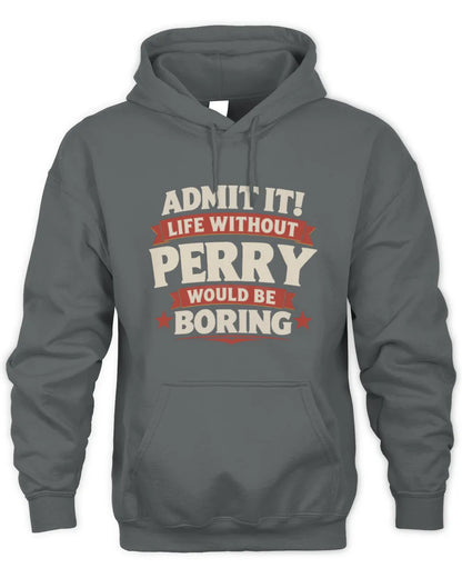 PERRY P4 KT003 Personalized Funny Quote Apparel “Life Without NAME Would Be Boring” - Unisex Hoodie - Charcoal