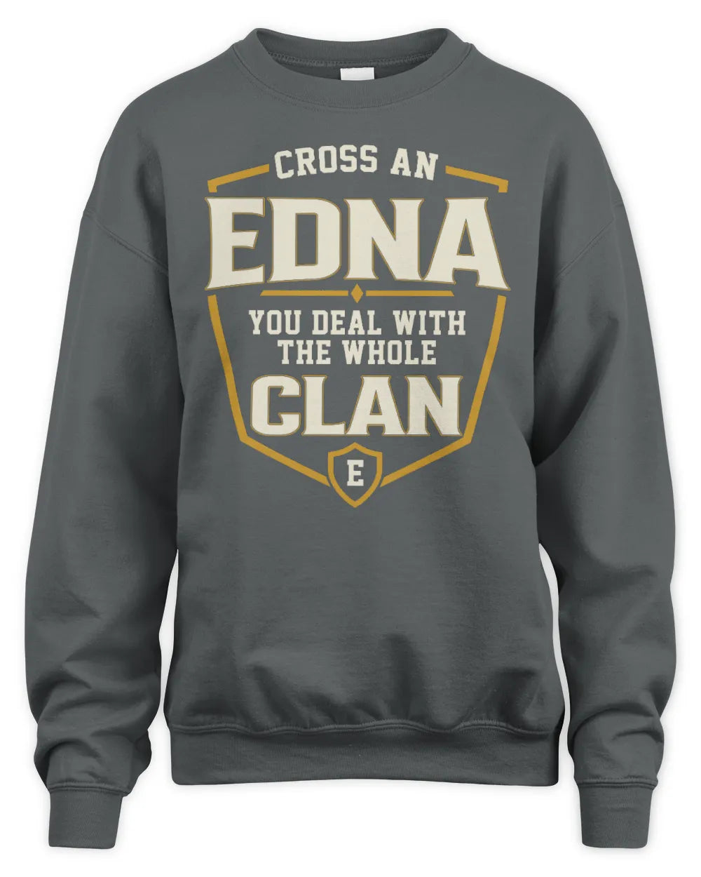 EDNA NT1-K008 Cross A/An NAME, You Deal With the Whole Clan | Personalized Vintage T-Shirt - Unisex Sweatshirt - Charcoal