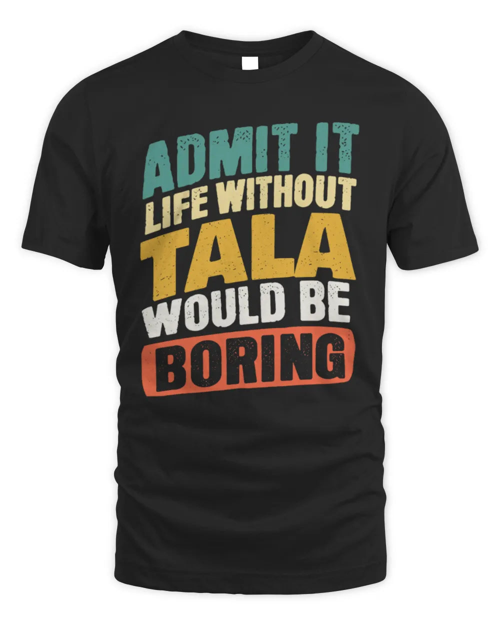 TALA TP88-K4-229
Personalized Funny Quote Apparel “Life Without NAME Would Be Boring” - Unisex Standard T-Shirt - Black