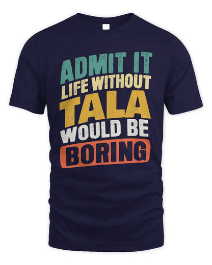 TALA TP88-K4-229
Personalized Funny Quote Apparel “Life Without NAME Would Be Boring” - Unisex Standard T-Shirt - Navy