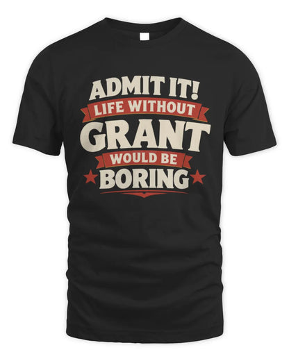 GRANT P4 KT003 Personalized Funny Quote Apparel “Life Without NAME Would Be Boring” - Unisex Standard T-Shirt - Black