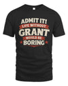 GRANT P4 KT003 Personalized Funny Quote Apparel “Life Without NAME Would Be Boring”