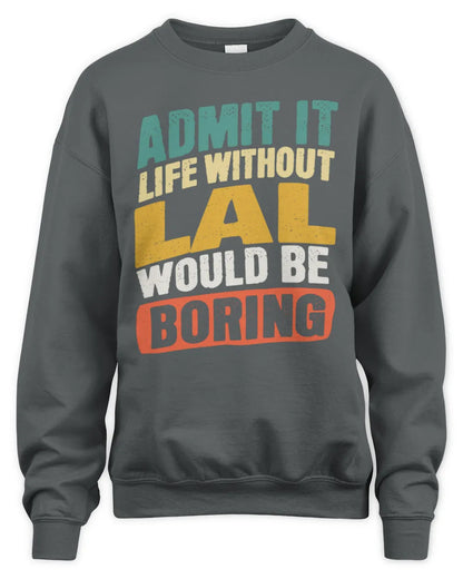 LAL TP88-K4-229
Personalized Funny Quote Apparel “Life Without NAME Would Be Boring” - Unisex Sweatshirt - Charcoal