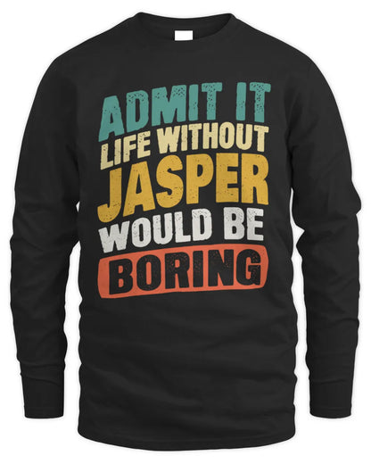JASPER TP88-K4-229
Personalized Funny Quote Apparel “Life Without NAME Would Be Boring” - Men's Long Sleeved T-Shirt - Black