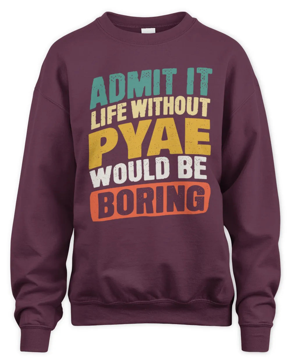 PYAE TP88-K4-229
Personalized Funny Quote Apparel “Life Without NAME Would Be Boring” - Unisex Sweatshirt - Maroon