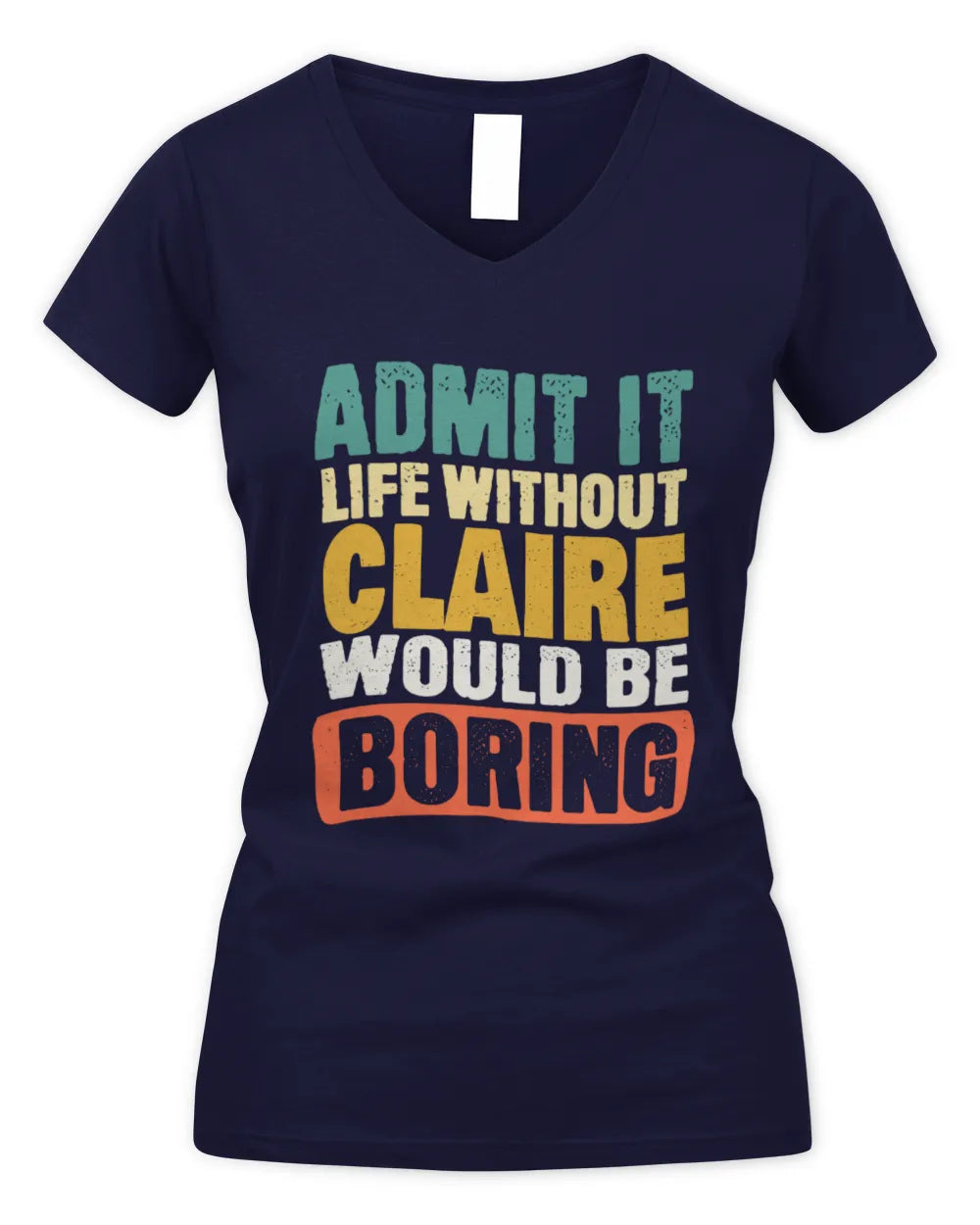 CLAIRE TP86-K3-229 Personalized Funny Quote Apparel “Life Without NAME Would Be Boring” - Women's V-Neck T-Shirt - Navy
