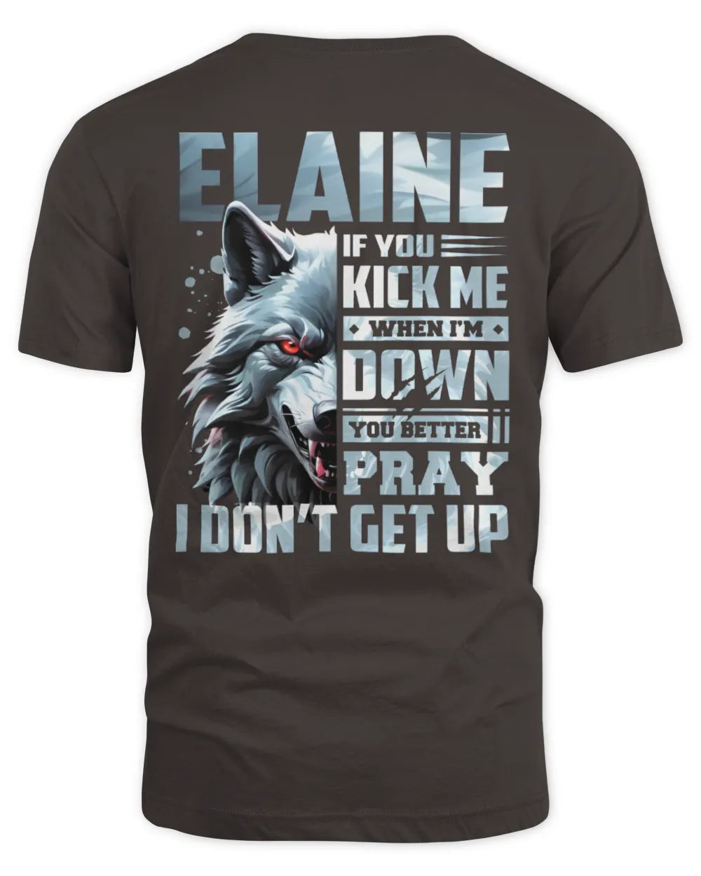 ELAINE AP62-K4-666 - Personalized Fierce Wolf Quote Apparel “If You Kick Me When I’m Down, You Better Pray I Don’t Get Up” - Unisex Standard T-Shirt - Dark Chocolate