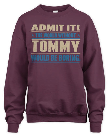TOMMY TP68-K2-968 – Personalized Funny Quote Apparel “The World Without NAME Would Be Boring” - Unisex Sweatshirt - Maroon