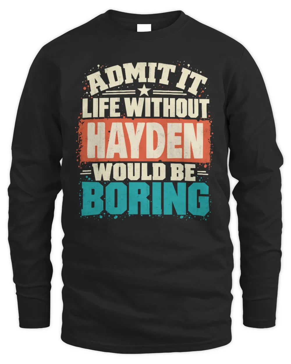 HAYDEN P02-TH11-226 Personalized Admit It Life Without [Name] Would Be Boring T-Shirt - Custom Name Funny Gift - Men's Long Sleeved T-Shirt - Black