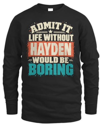HAYDEN P02-TH11-226 Personalized Admit It Life Without [Name] Would Be Boring T-Shirt - Custom Name Funny Gift - Men's Long Sleeved T-Shirt - Black