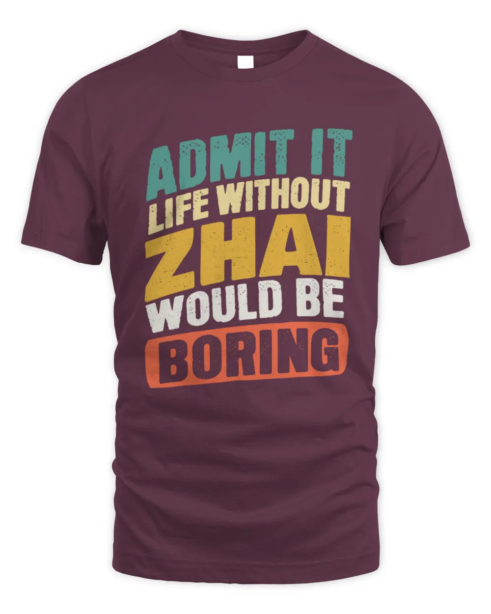 ZHAI TP88-K4-229
Personalized Funny Quote Apparel “Life Without NAME Would Be Boring” - Unisex Standard T-Shirt - Maroon