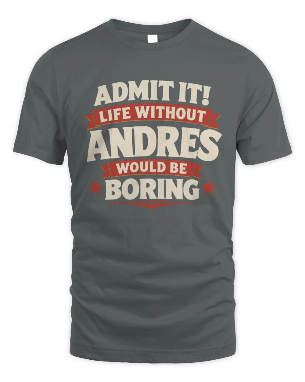 ANDRES P4 KT003 Personalized Funny Quote Apparel “Life Without NAME Would Be Boring” - Unisex Standard T-Shirt - Charcoal
