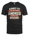 ANDRES P4 KT003 Personalized Funny Quote Apparel “Life Without NAME Would Be Boring”