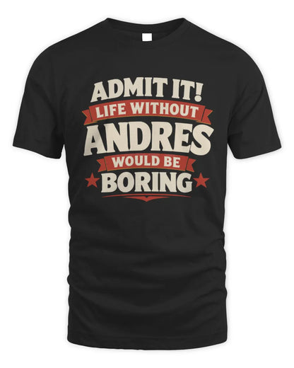 ANDRES P4 KT003 Personalized Funny Quote Apparel “Life Without NAME Would Be Boring” - Unisex Standard T-Shirt - Black
