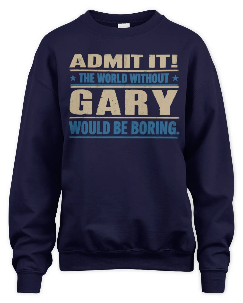 GARY TP68-K2-968 – Personalized Funny Quote Apparel “The World Without NAME Would Be Boring” - Unisex Sweatshirt - Navy