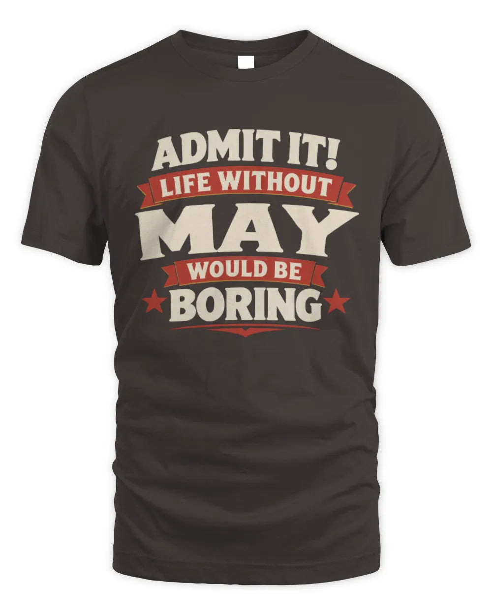MAY P4 KT003 Personalized Funny Quote Apparel “Life Without NAME Would Be Boring” - Unisex Standard T-Shirt - Dark Chocolate
