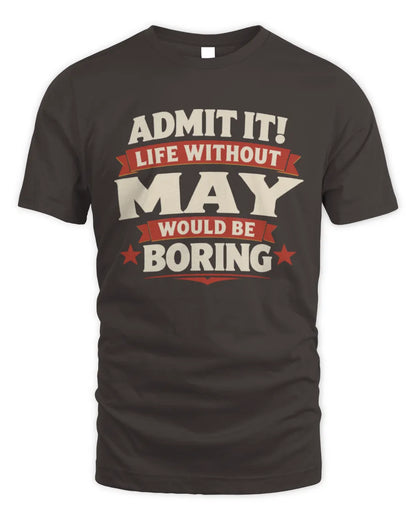 MAY P4 KT003 Personalized Funny Quote Apparel “Life Without NAME Would Be Boring” - Unisex Standard T-Shirt - Dark Chocolate