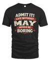 MAY P4 KT003 Personalized Funny Quote Apparel “Life Without NAME Would Be Boring”