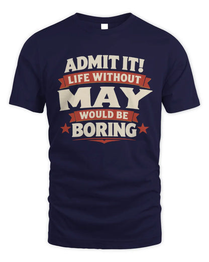 MAY P4 KT003 Personalized Funny Quote Apparel “Life Without NAME Would Be Boring” - Unisex Standard T-Shirt - Navy