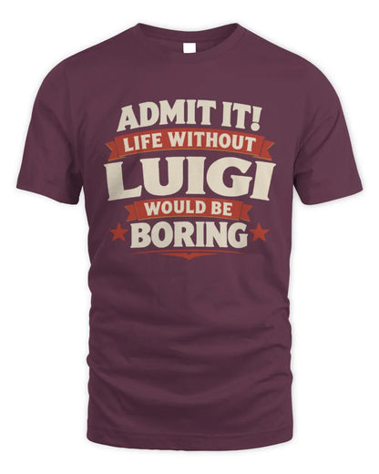 LUIGI P4 KT003 Personalized Funny Quote Apparel “Life Without NAME Would Be Boring” - Unisex Standard T-Shirt - Maroon