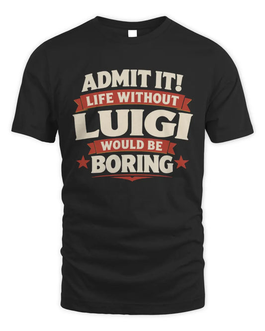 LUIGI P4 KT003 Personalized Funny Quote Apparel “Life Without NAME Would Be Boring” - Unisex Standard T-Shirt - Black