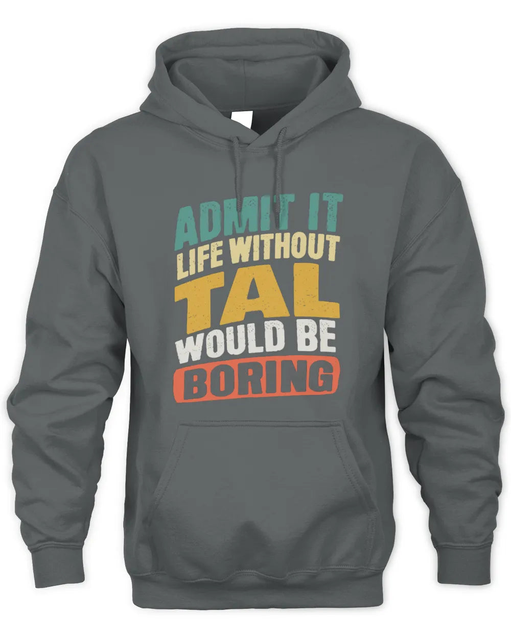TAL TP88-K4-229
Personalized Funny Quote Apparel “Life Without NAME Would Be Boring” - Unisex Hoodie - Charcoal