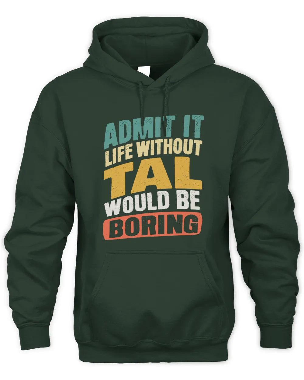 TAL TP88-K4-229
Personalized Funny Quote Apparel “Life Without NAME Would Be Boring” - Unisex Hoodie - Forest Green
