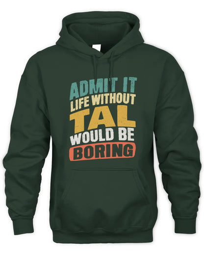 TAL TP88-K4-229
Personalized Funny Quote Apparel “Life Without NAME Would Be Boring” - Unisex Hoodie - Forest Green
