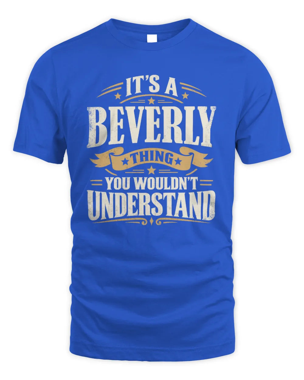 BEVERLY P08 TH51 - Personalized “It’s a/an [NAME] Thing – You Wouldn’t Understand” Shirt - Unisex Standard T-Shirt - Royal