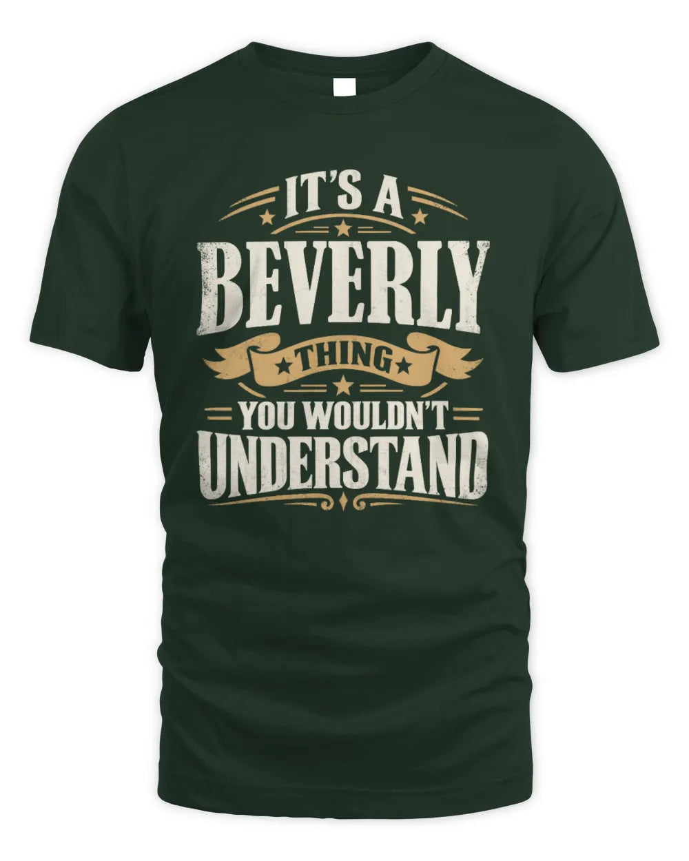 BEVERLY P08 TH51 - Personalized “It’s a/an [NAME] Thing – You Wouldn’t Understand” Shirt - Unisex Standard T-Shirt - Forest Green