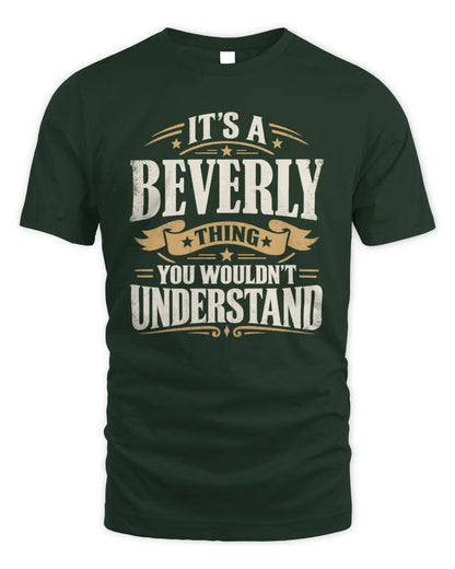 BEVERLY P08 TH51 - Personalized “It’s a/an [NAME] Thing – You Wouldn’t Understand” Shirt - Unisex Standard T-Shirt - Forest Green