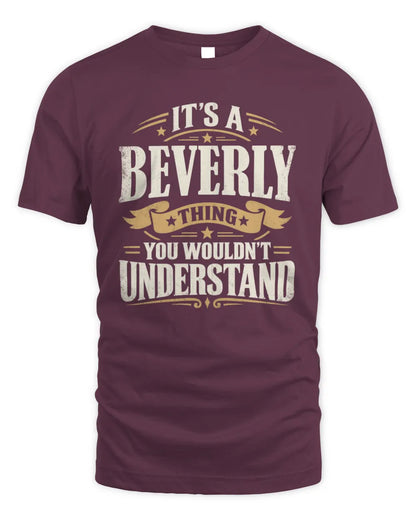 BEVERLY P08 TH51 - Personalized “It’s a/an [NAME] Thing – You Wouldn’t Understand” Shirt - Unisex Standard T-Shirt - Maroon