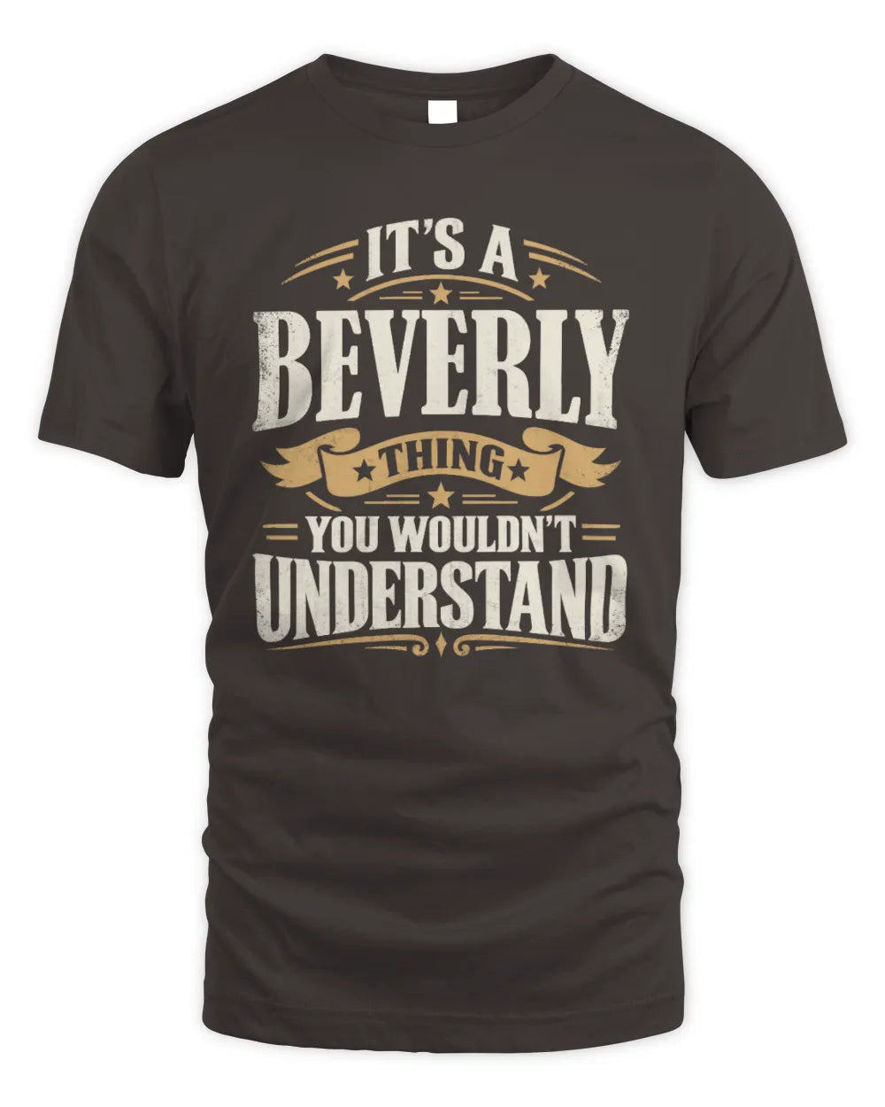 BEVERLY P08 TH51 - Personalized “It’s a/an [NAME] Thing – You Wouldn’t Understand” Shirt - Unisex Standard T-Shirt - Dark Chocolate