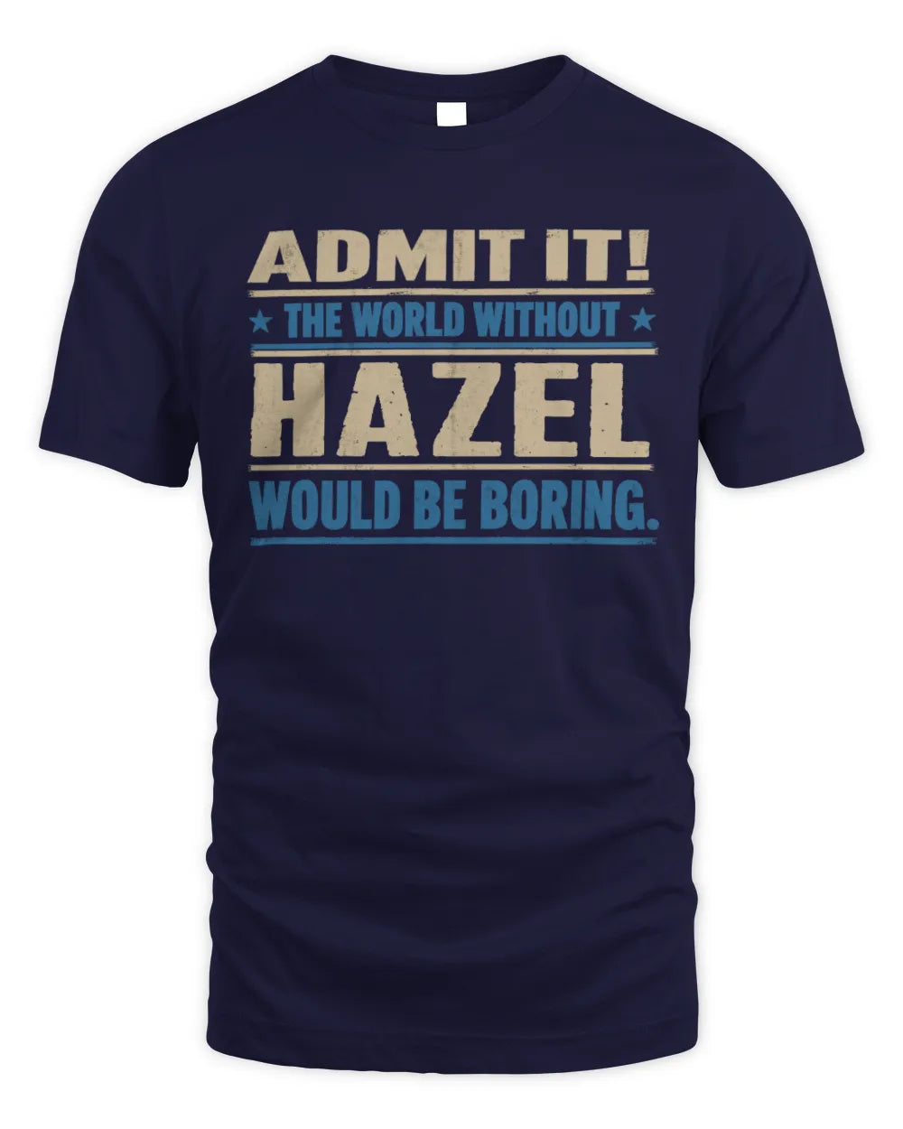 HAZEL TP68-K2-968 – Personalized Funny Quote Apparel “The World Without NAME Would Be Boring” - Unisex Standard T-Shirt - Navy