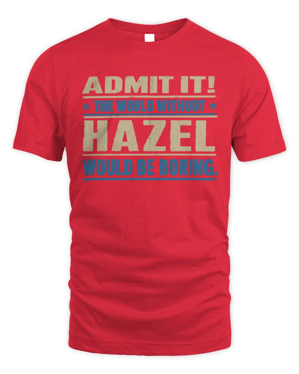 HAZEL TP68-K2-968 – Personalized Funny Quote Apparel “The World Without NAME Would Be Boring” - Unisex Standard T-Shirt - Red