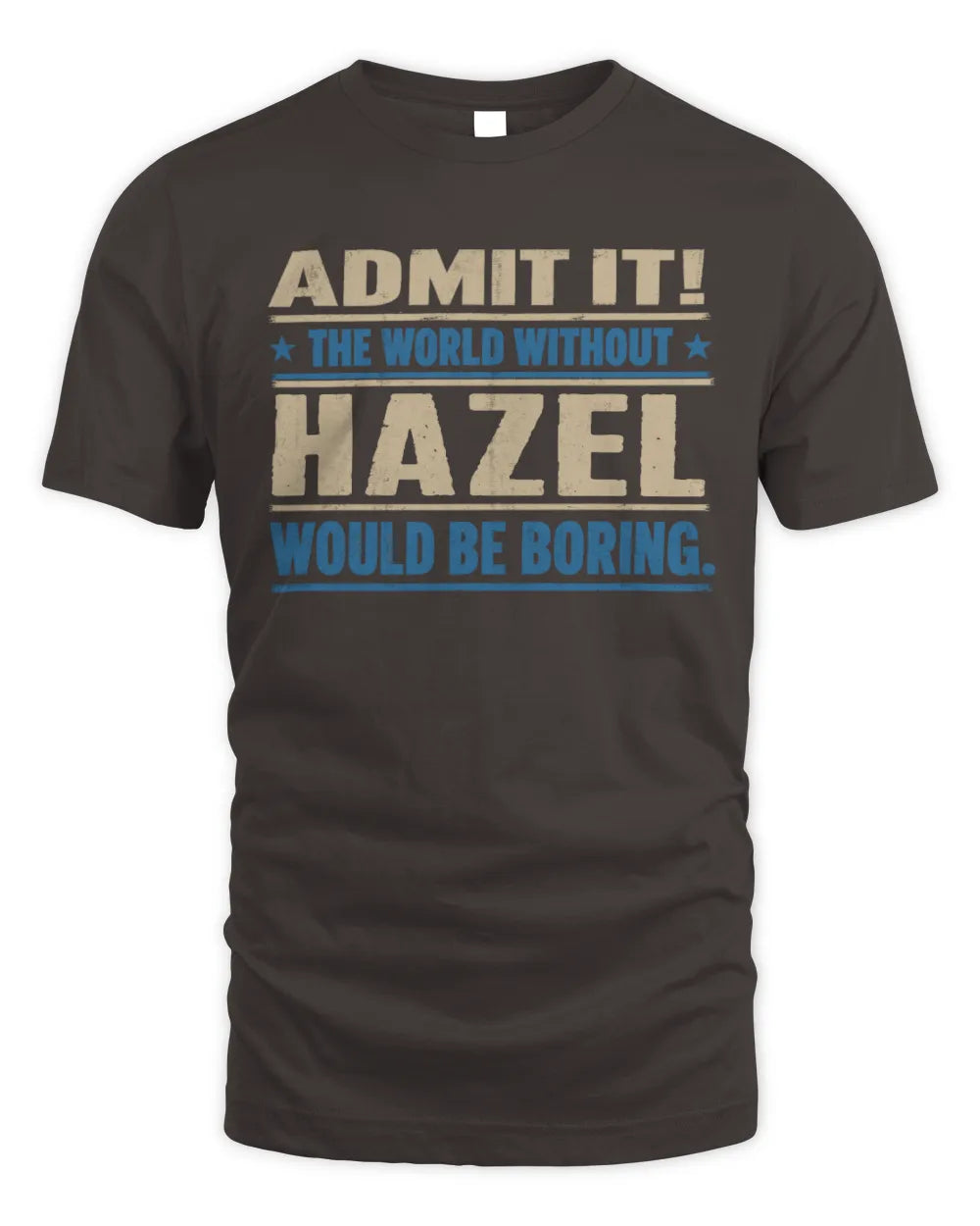 HAZEL TP68-K2-968 – Personalized Funny Quote Apparel “The World Without NAME Would Be Boring” - Unisex Standard T-Shirt - Dark Chocolate