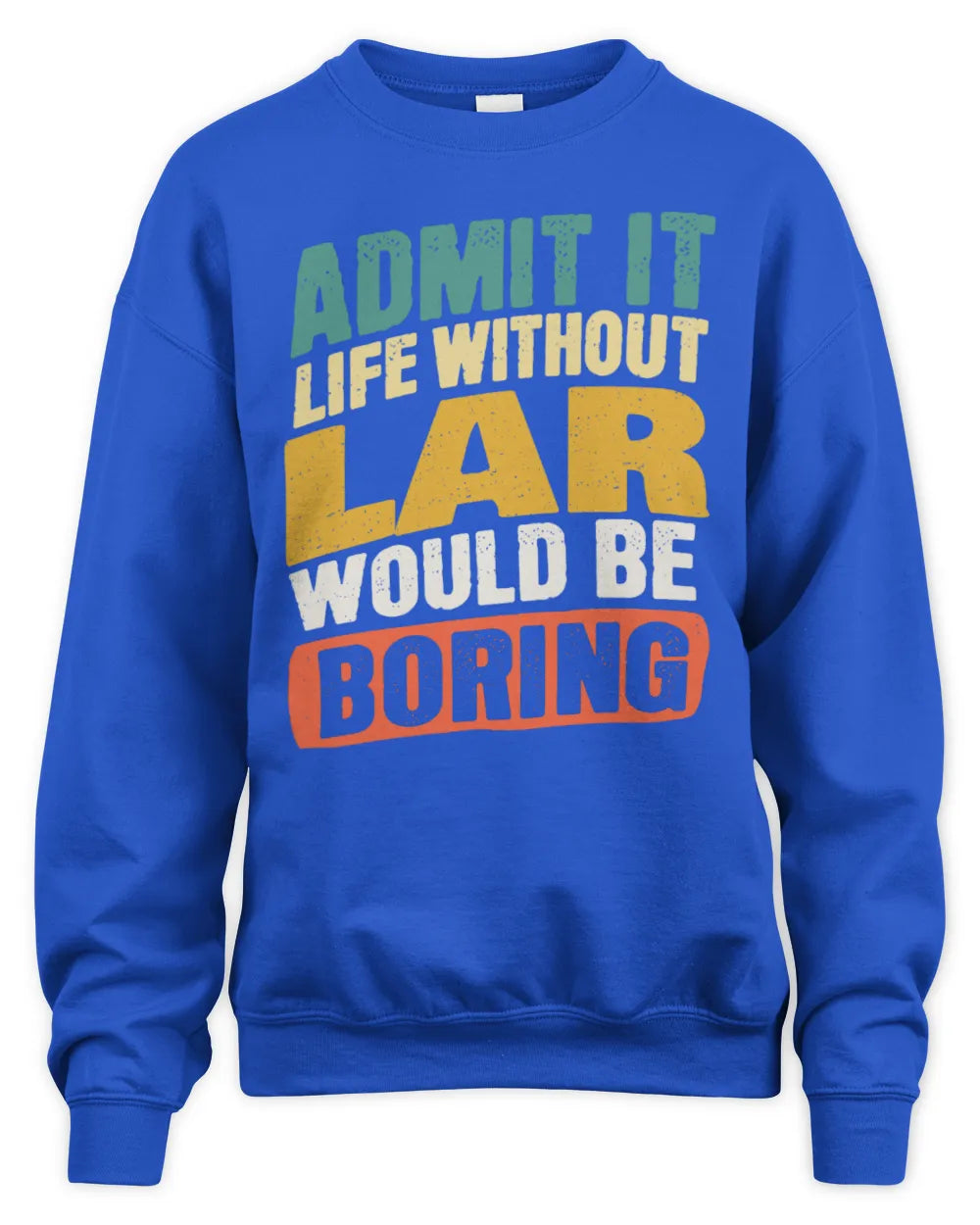 LAR TP88-K4-229
Personalized Funny Quote Apparel “Life Without NAME Would Be Boring” - Unisex Sweatshirt - Royal