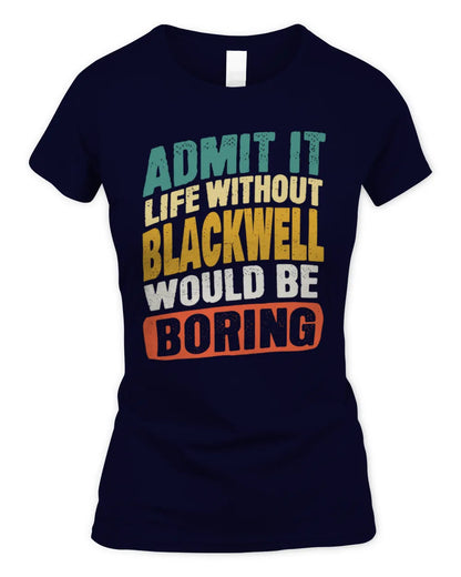 BLACKWELL TP88-K4-229
Personalized Funny Quote Apparel “Life Without NAME Would Be Boring” - Women's Standard T-Shirt - Navy