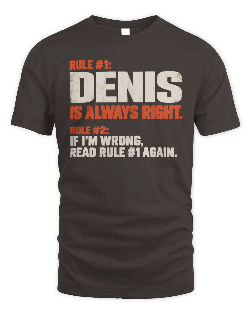 DENIS NP1-H006 
Always Right Personalized Name T-Shirt – Funny Custom Name Shirt - Unisex Standard T-Shirt - Dark Chocolate