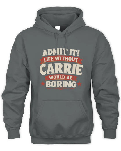 CARRIE P4 KT003 Personalized Funny Quote Apparel “Life Without NAME Would Be Boring” - Unisex Hoodie - Charcoal