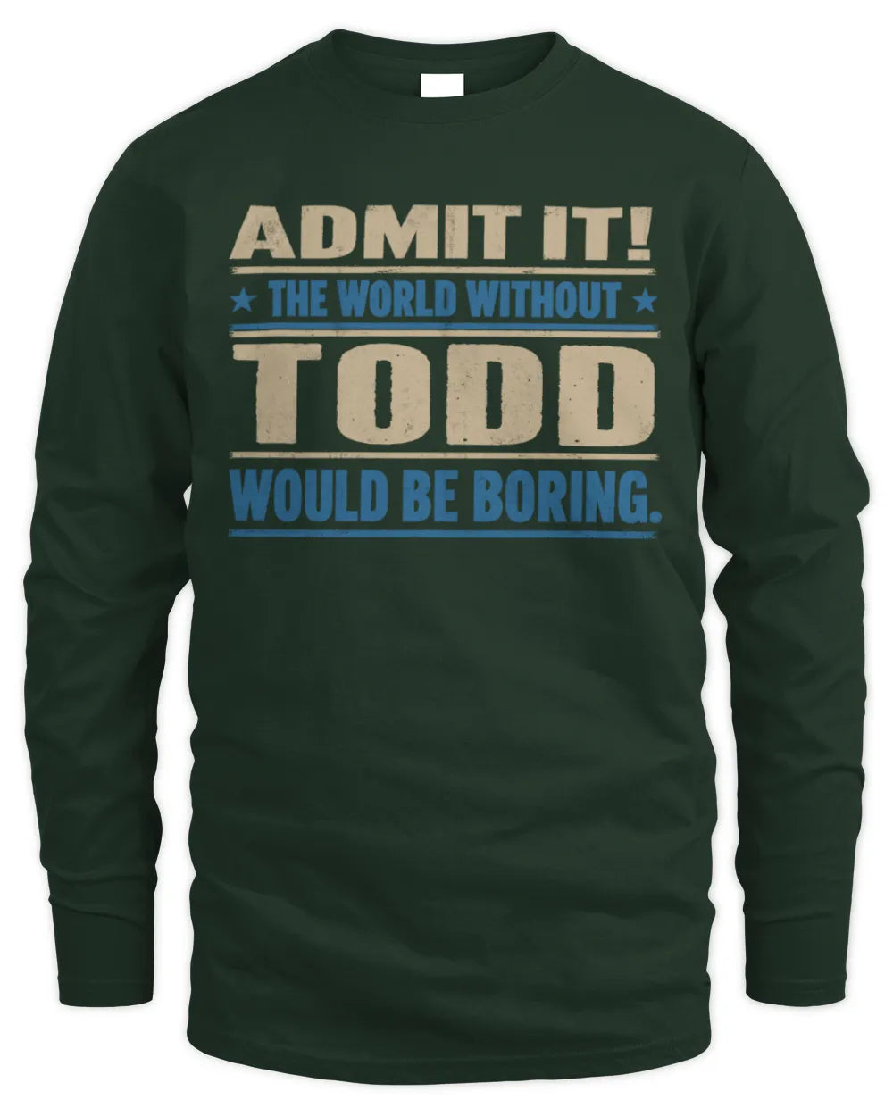 TODD TP68-K2-968 – Personalized Funny Quote Apparel “The World Without NAME Would Be Boring” - Men's Long Sleeved T-Shirt - Forest Green