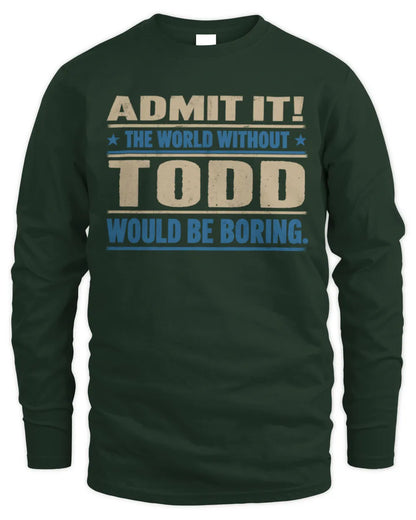 TODD TP68-K2-968 – Personalized Funny Quote Apparel “The World Without NAME Would Be Boring” - Men's Long Sleeved T-Shirt - Forest Green