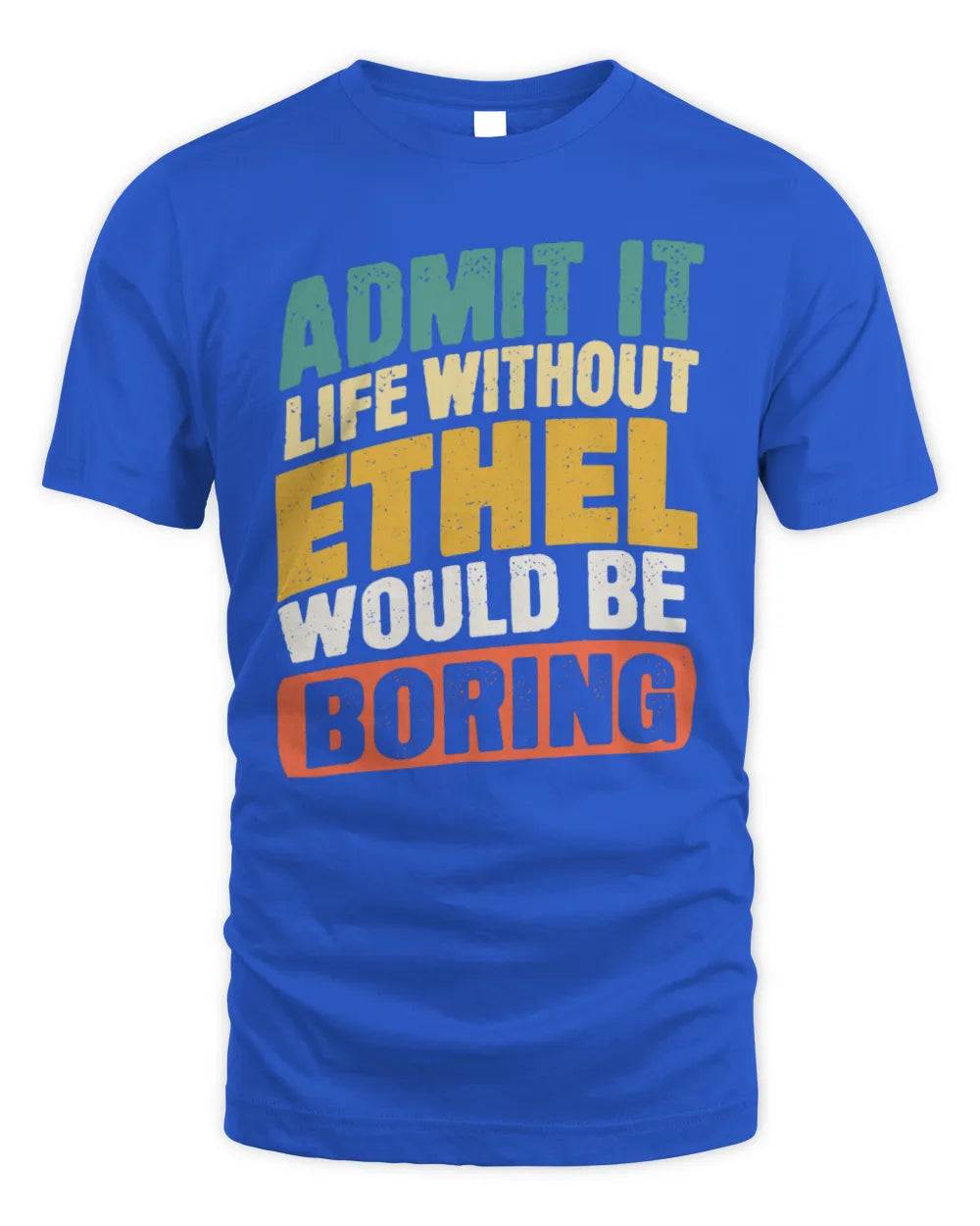 ETHEL TP88-K4-229
Personalized Funny Quote Apparel “Life Without NAME Would Be Boring” - Unisex Standard T-Shirt - Royal