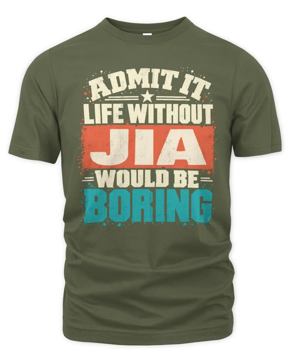 JIA P02-TH11-226 Personalized Admit It Life Without [Name] Would Be Boring T-Shirt - Custom Name Funny Gift - Unisex Standard T-Shirt - Military Green